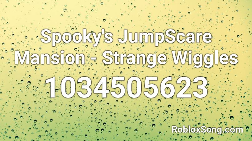 Spooky's JumpScare Mansion - Strange Wiggles Roblox ID