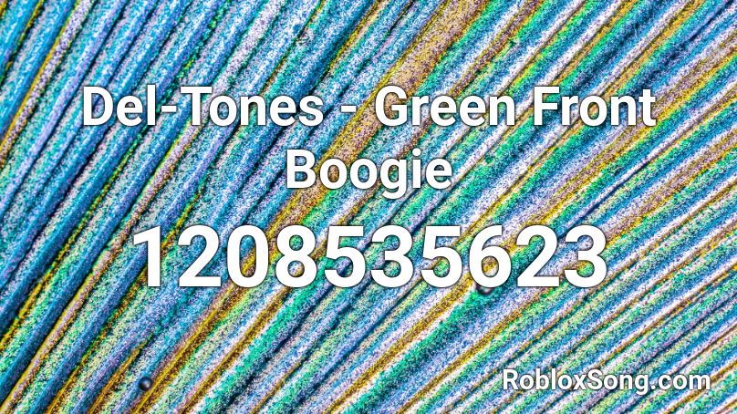 Del-Tones - Green Front Boogie Roblox ID