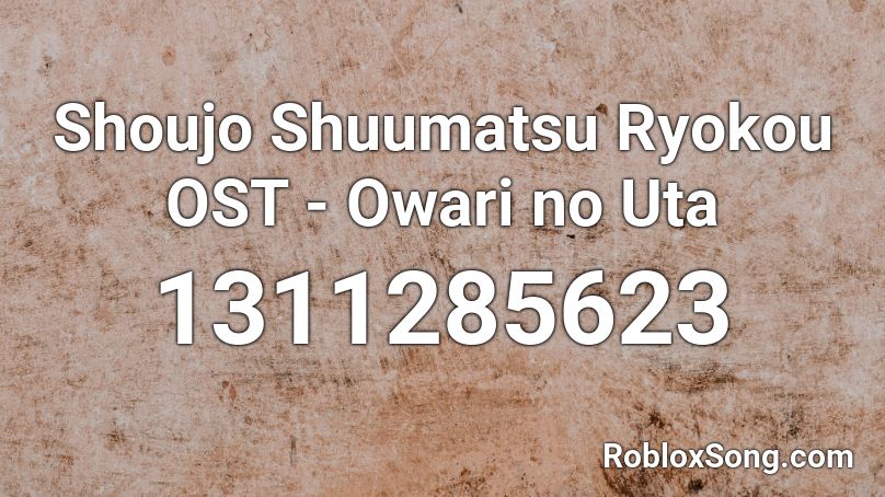 Shoujo Shuumatsu Ryokou OST - Owari no Uta  Roblox ID