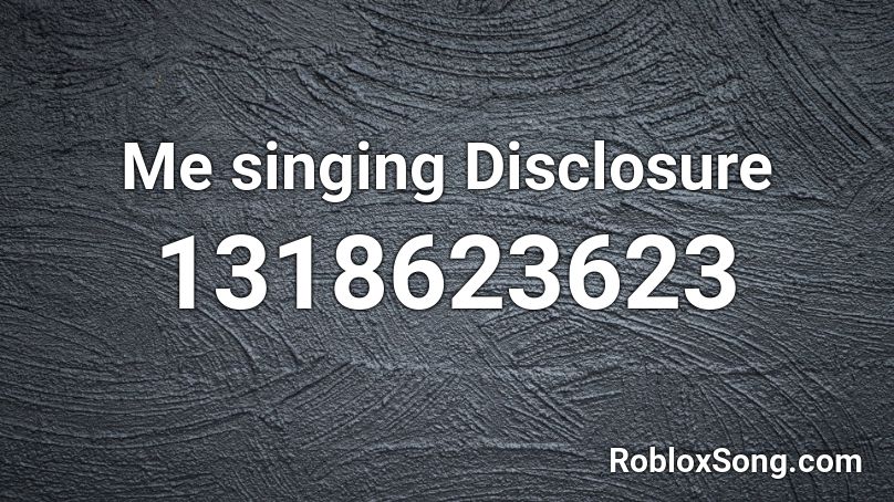 Me singing Disclosure Roblox ID