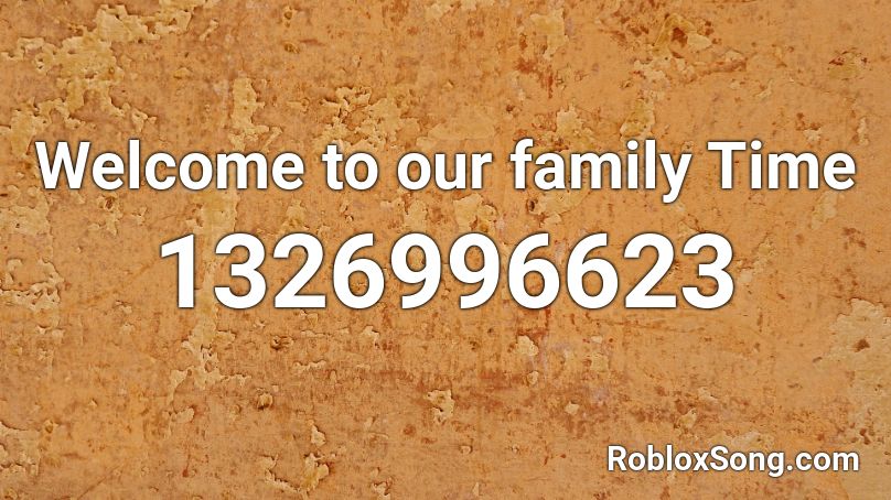 Welcome to our family Time Roblox ID