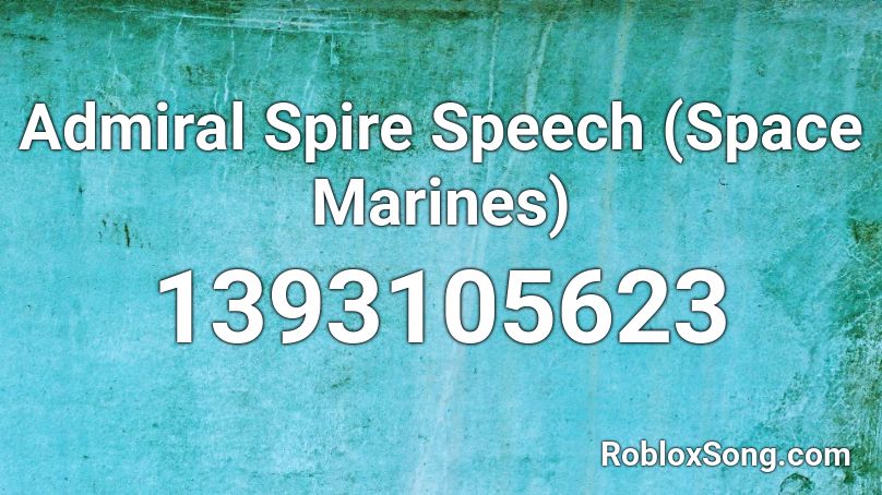 Admiral Spire Speech (Space Marines) Roblox ID