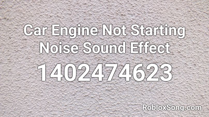 Car Engine Not Starting Noise Sound Effect Roblox ID