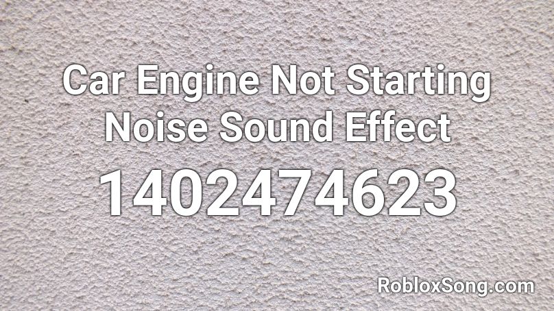 Car Engine Not Starting Noise Sound Effect Roblox Id Roblox Music Codes - roblox engine sound