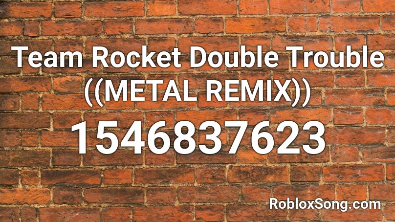 Team Rocket Double Trouble ((METAL REMIX)) Roblox ID