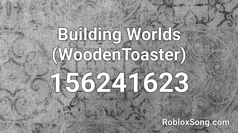 Building Worlds (WoodenToaster) Roblox ID