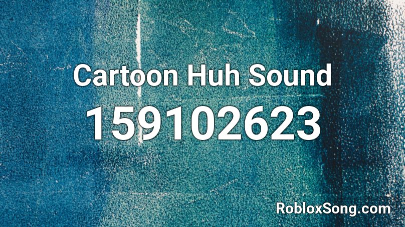 Cartoon Huh Sound Roblox ID
