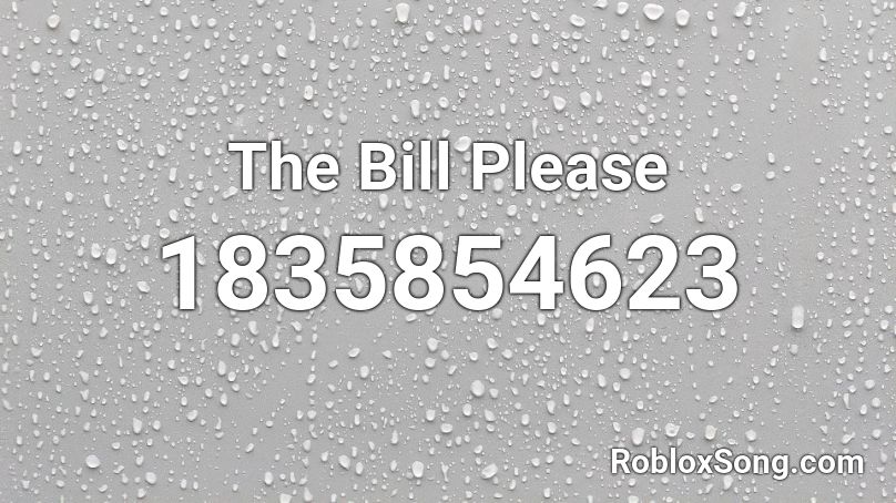 The Bill Please Roblox ID