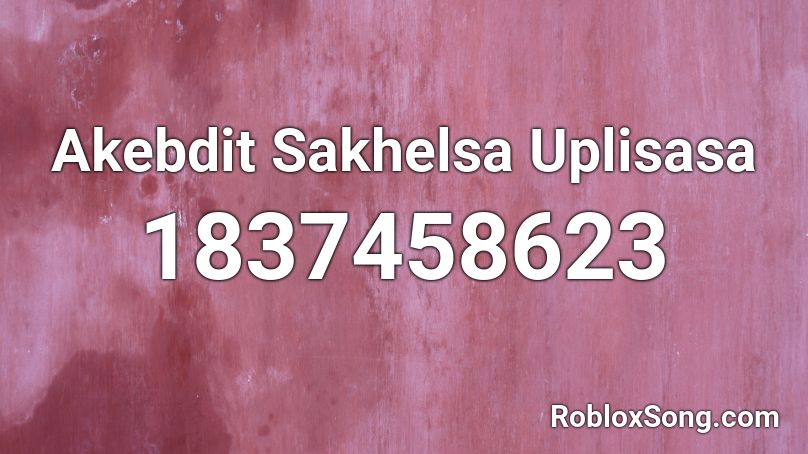 Akebdit Sakhelsa Uplisasa Roblox ID