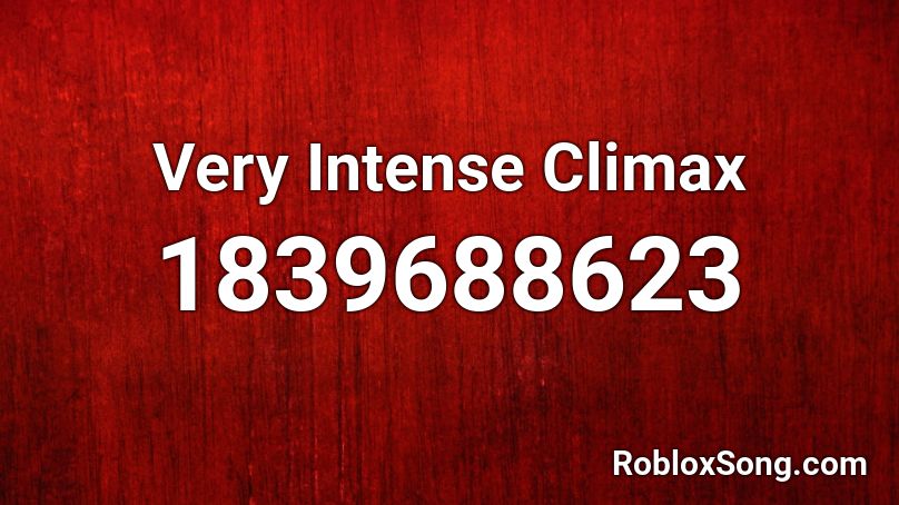 Very Intense Climax Roblox ID