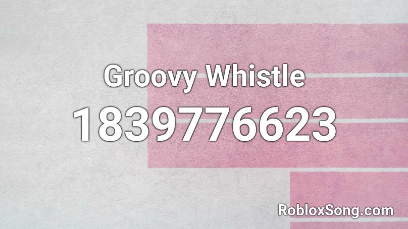 Groovy Whistle Roblox ID