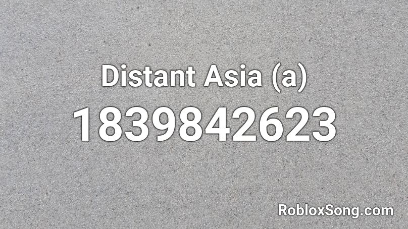 Distant Asia (a) Roblox ID