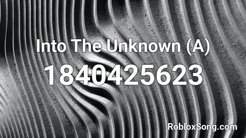 Into The Unknown (A) Roblox ID