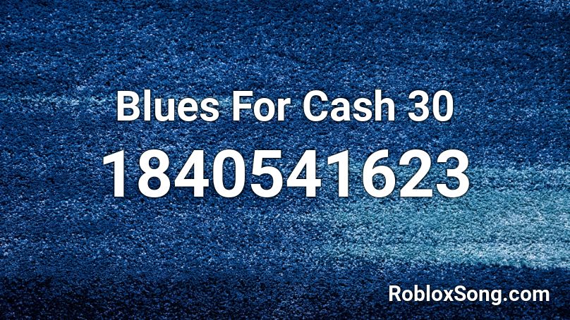 Blues For Cash 30 Roblox ID