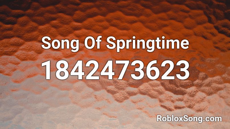 Song Of Springtime Roblox ID