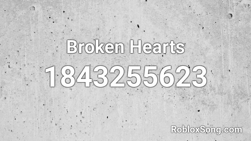 Broken Hearts Roblox ID