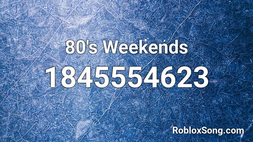 80's Weekends Roblox ID