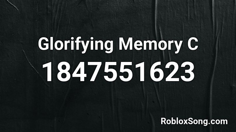 Glorifying Memory C Roblox ID