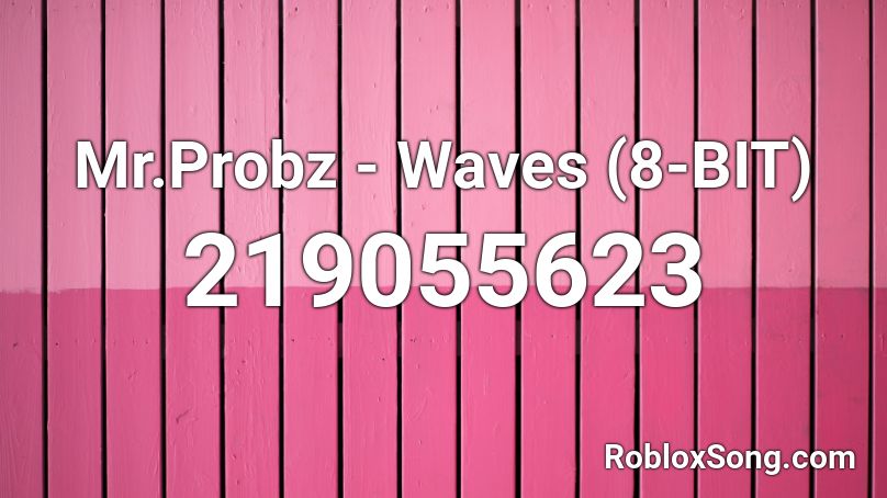  Mr.Probz - Waves (8-BIT) Roblox ID