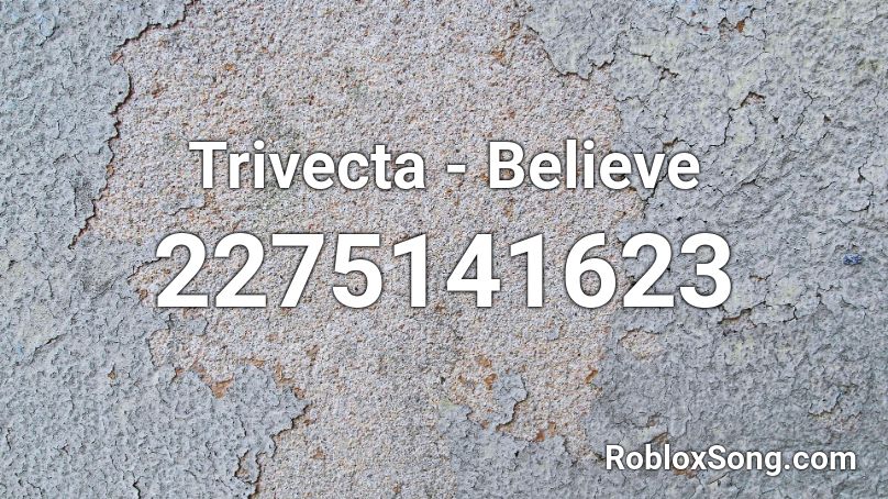 Trivecta - Believe Roblox ID