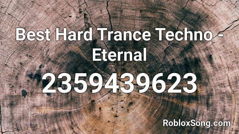 Best Hard Trance Techno - Eternal  Roblox ID