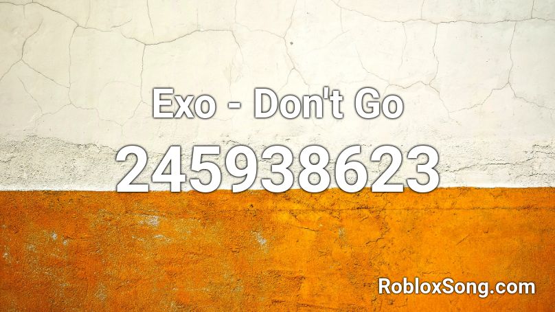 Exo - Don't Go Roblox ID