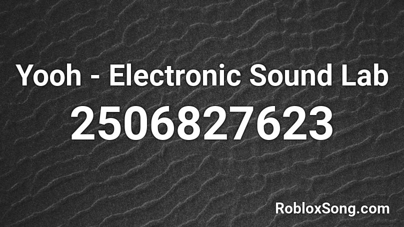 Yooh - Electronic Sound Lab Roblox ID
