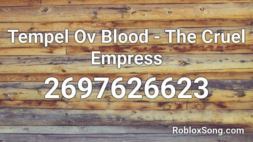 Tempel Ov Blood - The Cruel Empress Roblox ID