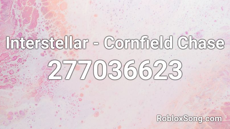 Interstellar - Cornfield Chase  Roblox ID