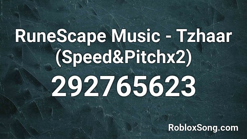 RuneScape Music - Tzhaar (Speed&Pitchx2) Roblox ID