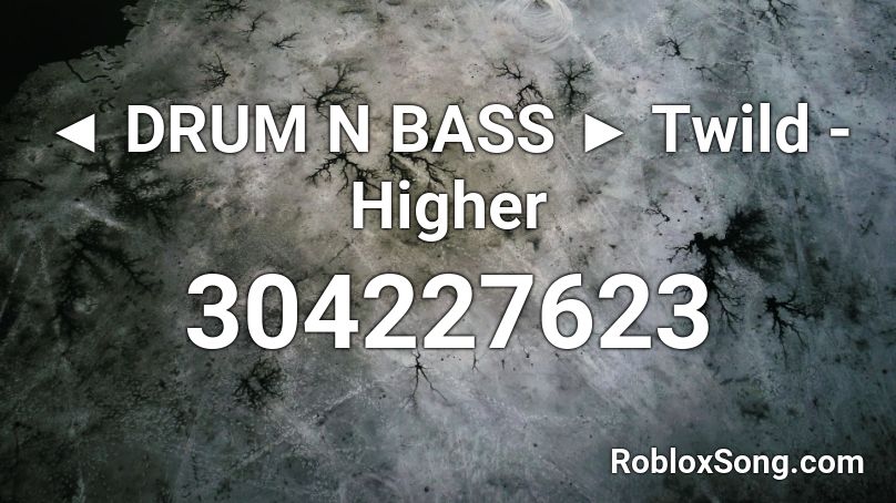 ◄ DRUM N BASS ► Twild - Higher Roblox ID