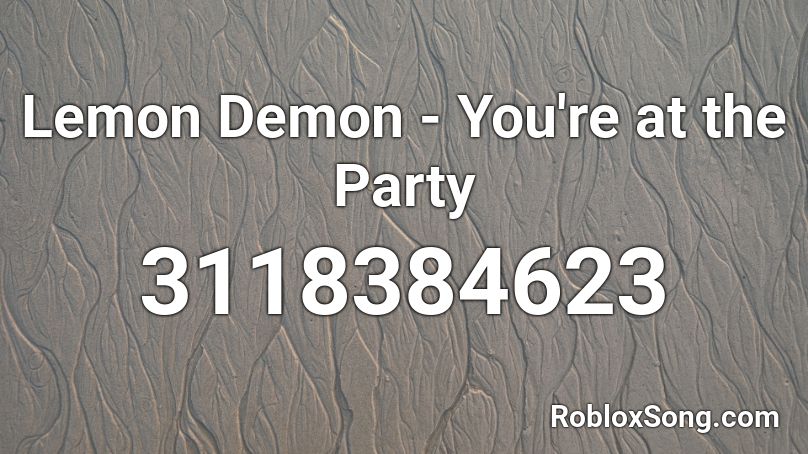 Lemon Demon - You're at the Party Roblox ID