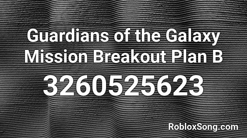 Guardians of the Galaxy Mission Breakout Plan B  Roblox ID