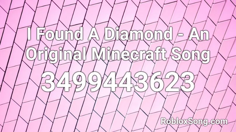 I Found A Diamond - An Original Minecraft Song Roblox ID