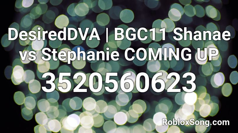 DesiredDVA | BGC11 Shanae vs Stephanie COMING UP Roblox ID