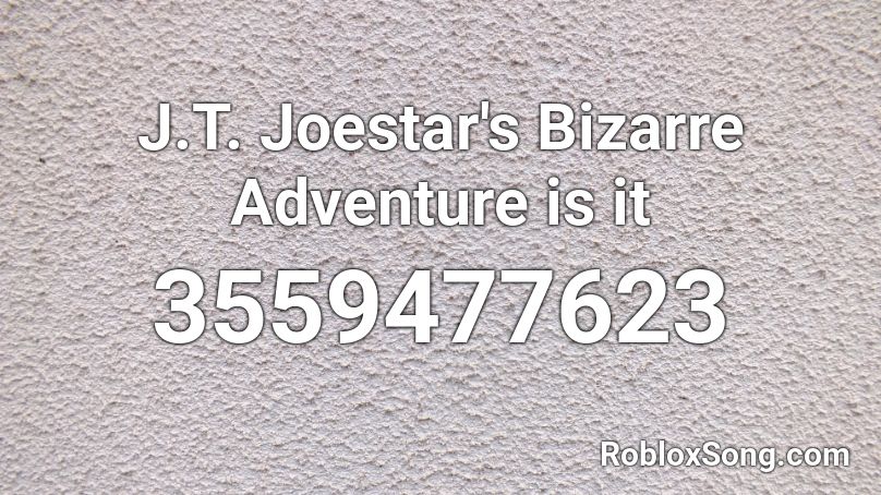J.T. Joestar's Bizarre Adventure is it  Roblox ID