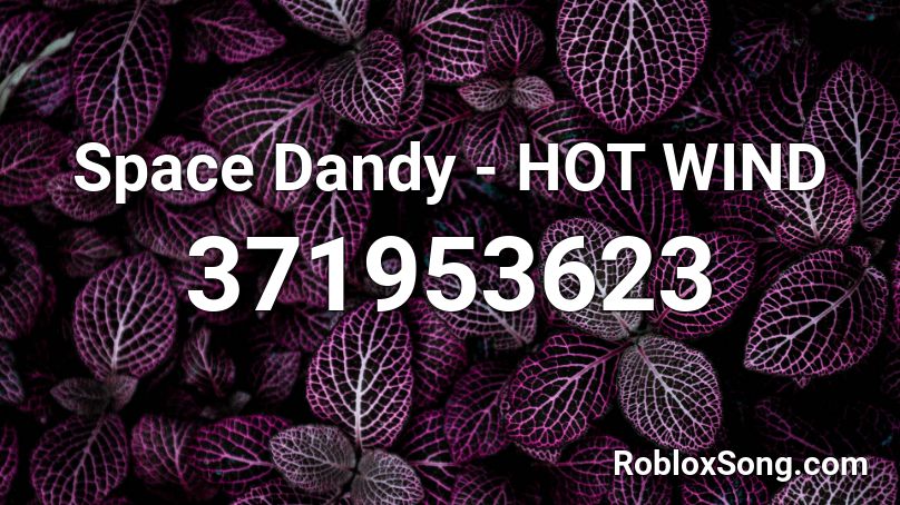 Space Dandy - HOT WIND Roblox ID