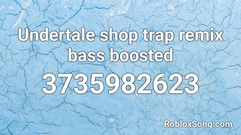Undertale Shop Trap Remix Bass Boosted Roblox Id Roblox Music Codes - bass boosted roblox id
