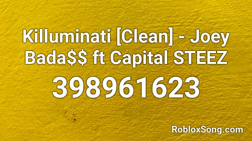 Killuminati [Clean] - Joey Bada$$ ft Capital STEEZ Roblox ID