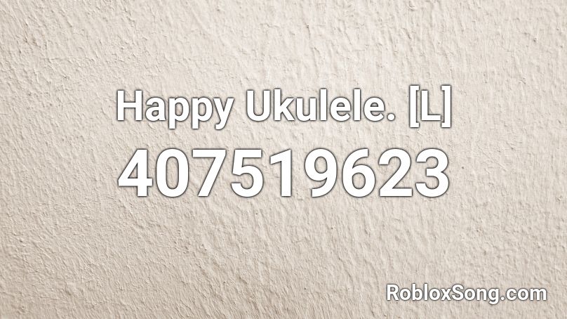 Happy Ukulele. [L] Roblox ID