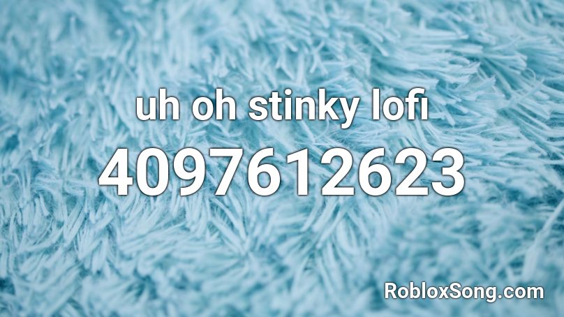 uh oh stinky lofi Roblox ID