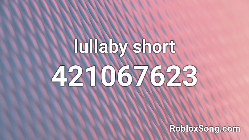 lullaby short Roblox ID