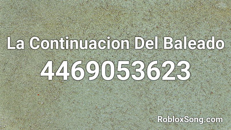 La Continuacion Del Baleado Roblox ID