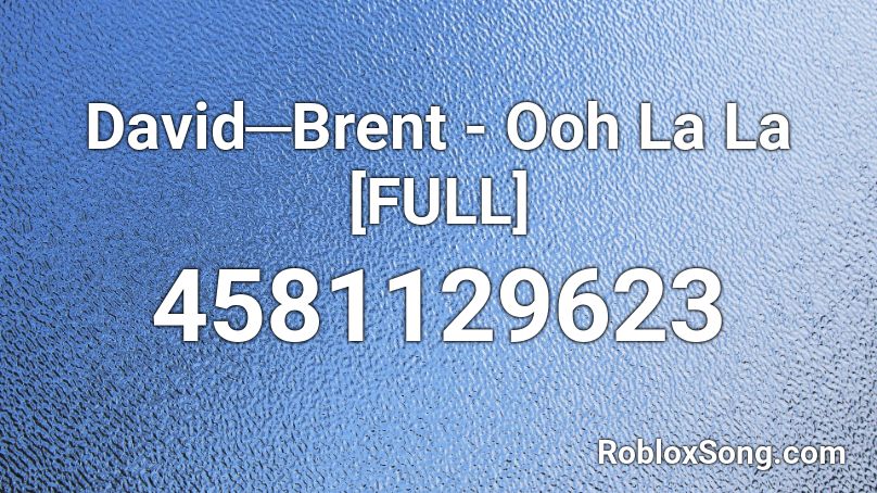 David─Brent - Ooh La La [FULL] Roblox ID