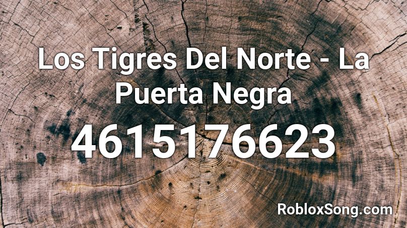 Los Tigres Del Norte - La Puerta Negra  Roblox ID