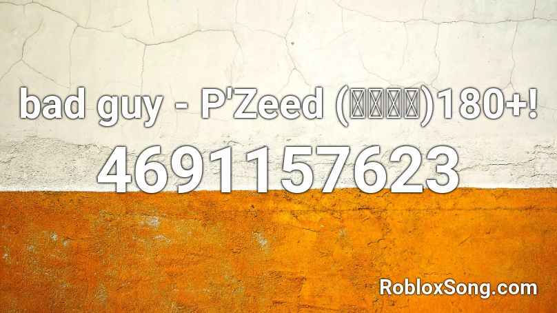 bad guy - P'Zeed (ซี๊ด)220+! Roblox ID