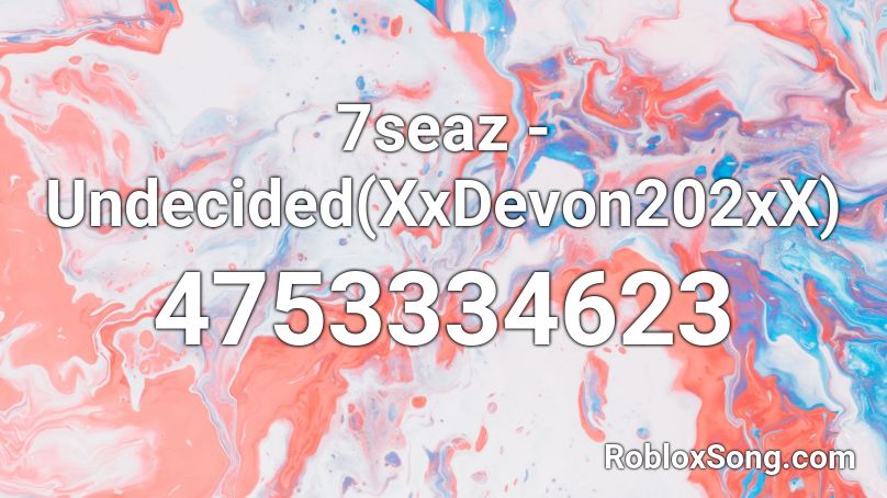 7seaz - Undecided(XxDevon202xX) Roblox ID