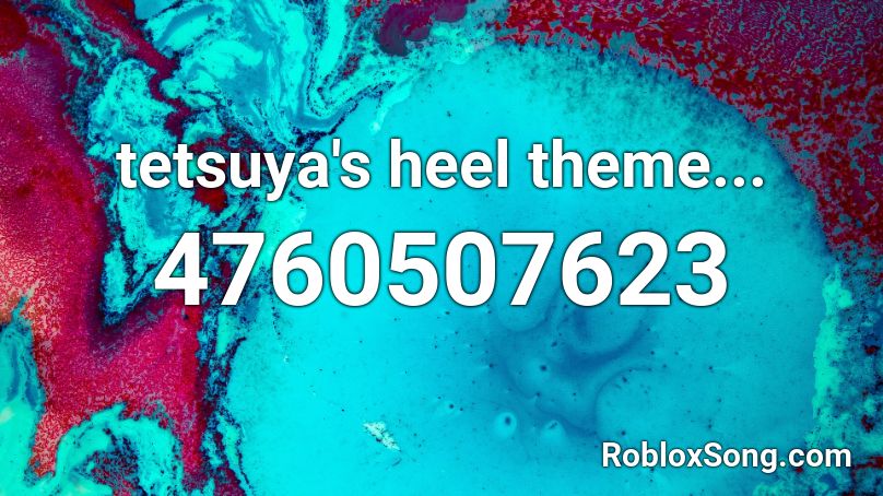 tetsuya's heel theme... Roblox ID