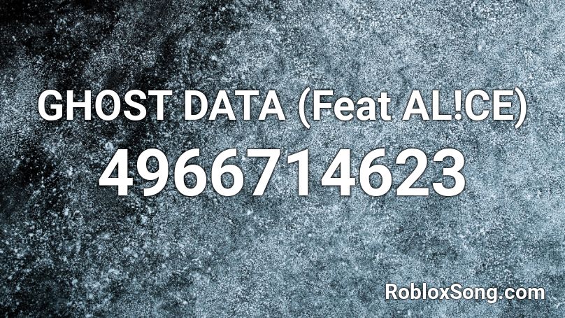 GHOST DATA (Feat AL!CE) Roblox ID