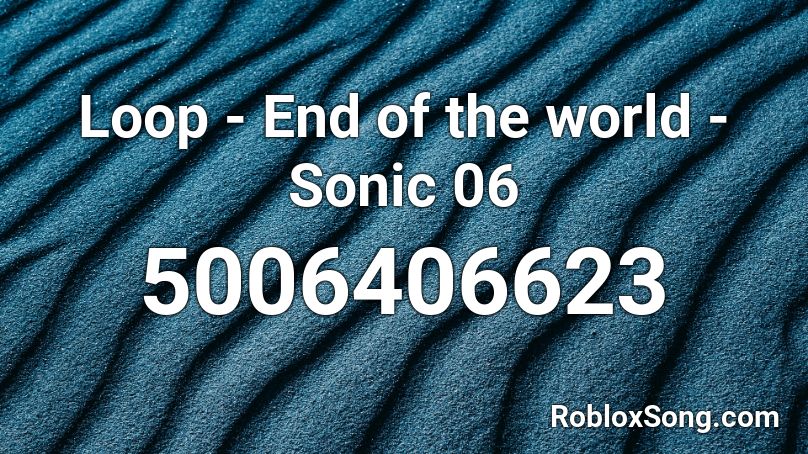Loop - End of the world - Sonic 06 Roblox ID